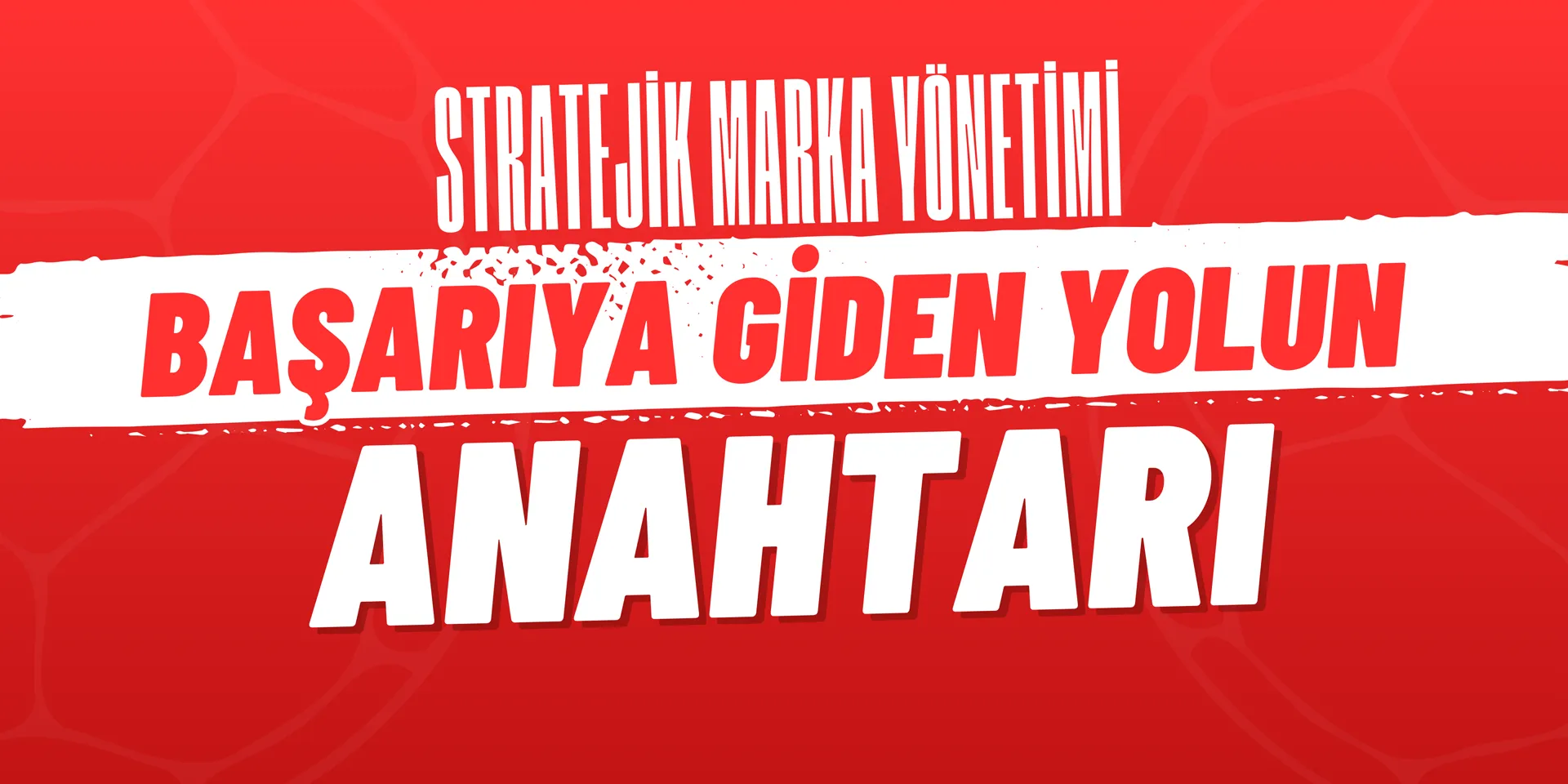 Stratejik Marka Yönetimi: Başarıya Giden Yolun Anahtarı